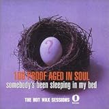 100 Proof (Aged in Soul) - Somebody's Been Sleeping in My Bed: The Hot Wax Sessions