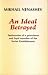 Book An Ideal Betrayed: Testimonies of a Prominent and Loyal Member of the Soviet Establishment