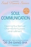 Soul Communication: Opening Your Spiritual Channels for Success and Fulfillment (Soul Power)