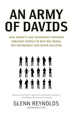 An Army of Davids: How Markets and Technology Empower Ordinary People to Beat Big Media, Big Government, and Other Goliaths