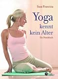 Yoga kennt kein Alter: Ein Praxisbuch Cover image