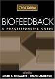 Biofeedback, Second Edition: A Practitioners Guide Biofeedback, Second Edition: A Practitioners Guide