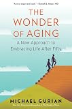 The Wonder of Aging: A New Approach to Embracing Life After Fifty