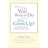What Do You Want to Do When You Grow Up?: Starting the Next Chapter of Your Life