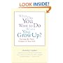 What Do You Want to Do When You Grow Up?: Starting the Next Chapter of Your Life