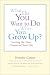 What Do You Want to Do When You Grow Up?: Starting the Next Chapter of Your Life