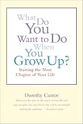 What Do You Want to Do When You Grow Up?: Starting the Next Chapter of Your Life
