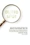 Blind Spot: Why We Fail to See the Solution Right in Front of Us