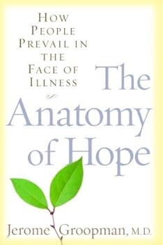 the anatomy of hope: how people prevail in the face of illness - jerome groopman