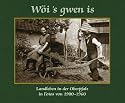 W&ouml;i's gwen is. Landleben in der Oberpfalz in Fotos von 1900 bis 1960.