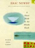 A Short Walk in the Hindu Kush: The Classic Tale of Adventure in Afghanistan's Wild Mountains