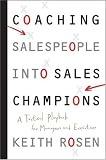 Coaching Salespeople into Sales Champions: A Tactical Playbook for Managers and Executives