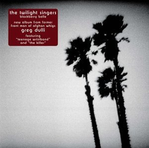 CD-Charts  Music : The Twilight Singers Play Blackberry Belle