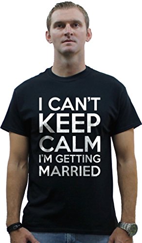 I can't Keep Calm I'm getting Married ** T-shirt ** Funny Shirts For Bachelor Party