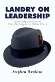 Landry on Leadership: Leadership and Lessons from the Legendary Dallas Coach
