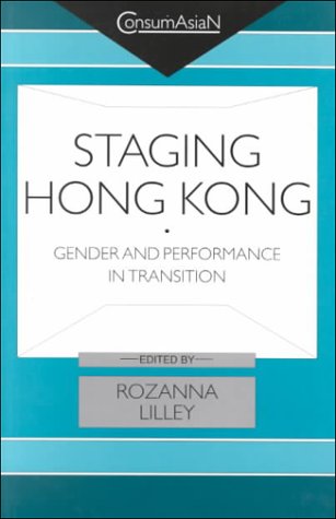 staging hong kong gender and performance in transition consumasian