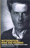 Wittgenstein, Mind and Meaning: Towards a Social Conception of Mind