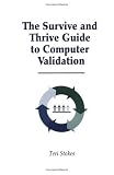 The Survive and Thrive Guide to Computer Validation