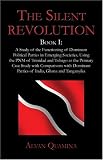 The Silent Revolution: Book I: A study of the functioning of dominant political parties in emerging societies, using the PNM of Trinidad and Tobago as ... parties of India, Ghana and Tanganyika.