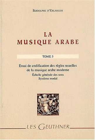 La musique arabe, Tome 5 : Essai de codification des règles usuelles de la musique arabe moderne : Echelle générale des sons, Système modal