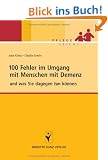 100 Fehler im Umgang mit Menschen mit Demenz: und was Sie dagegen tun k�nnen
