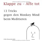 Klappe zu - Affe tot: 13 Tricks gegen den Monkey Mind beim Meditierenvon "Ulrike Domenika Bolls"