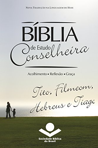 Bíblia de Estudo Conselheira - Tito, Filemom, Hebreus e Tiago: Acolhimento • Reflexão • Graça (Portuguese Edition)