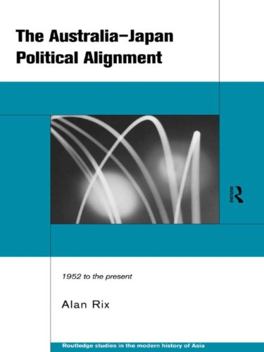 The Australia-Japan Political Alignment: 1952 to the Present (Routledge Studies in the Modern History of Asia)