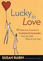 Lucky in Love: 52 Fabulous, Foolproof Flirting Strategies, One for Every Week of the Year