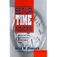 Set-Up-Time Reduction: Shorter Lead Time, Lower Inventories, On-Time Delivery, The Ability to Change Quickly by Jerry Claunch