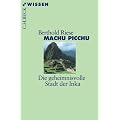 Machu Picchu: Die geheimnisvolle Stadt der Inka