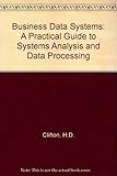 Business data systems : a practical guide to systems analysis and data processing