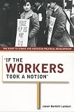 "If The Workers Took A Notion" : The Right To Strike And American Political Development