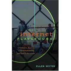 The Internet Playground: Children's Access, Entertainment, and MIS-Education (Popular Culture & Everyday Life)