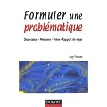 Formuler une probl�matique : Dissertation, m�moire, th�se, rapport de stage