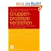 Gruppenprozesse verstehen. Gruppendynamische Forschung und Praxis