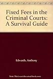 Fixed fees in the criminal courts : a survival guide