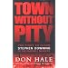 Town Without Pity: The Fight to Clear Stephen Downing of the Bakewell Murder