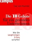 Cay von Fournier: Die 10 Gebote f�r ein gesundes Unternehmen: Wie Sie langfristigen Erfolg schaffen