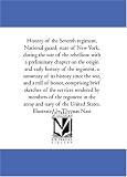 History of the Seventh regiment, National guard, state of New York, during the war of the rebellion: with a preliminary chapter on the origin and early ... war, and a roll of honor, comprising brief