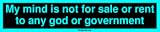 My mind is not for sale or rent to any god or government Large Bumper Sticker