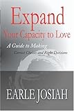 Expand Your Capacity to Love: A Guide to Making Correct Choices and Right Decisions