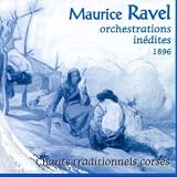 Maurice Ravel: Orchestrations Inédites 1896 - Chants traditionnels corse