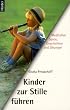 Kinder zur Stille f�hren. Meditative Spiele, Geschichten und �bungen