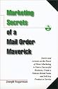 Marketing Secrets of a Mail Order Maverick : Stories & Lessons on the Power of Direct Marketing to Start a Successful Business, Create a Brand