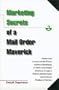 Marketing Secrets of a Mail Order Maverick : Stories & Lessons on the Power of Direct Marketing to Start a Successful Business, Create a Brand