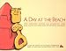 A Day at the Beach: How Absolutely Anyone Can Successfully Build Sand Castles and Build Even Better Beach Memories by D. R. Smith