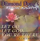 Diamond Doug's Musical Ministry - Let Go, Let God, You're There
