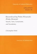 Reconstructing Proto-Afroasiatic (Proto-Afrasian): Vowels, Tone, Consonants, and Vocabulary (Voices from Asia)