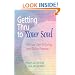 Getting Thru to Your Soul : The Four Keys to Living Your Divine Purpose